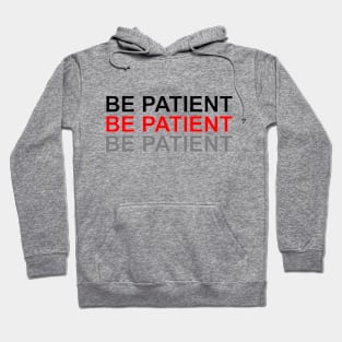 Be patient be patient bepatient Hoodie